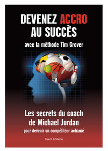 Devenez accro au succès avec la méthode Tim Grover : Les secrets du coach de Michael Jordan